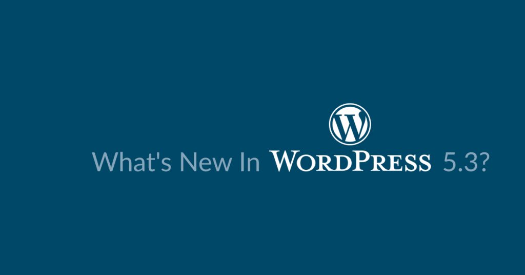 What's New In WordPress 5.3?